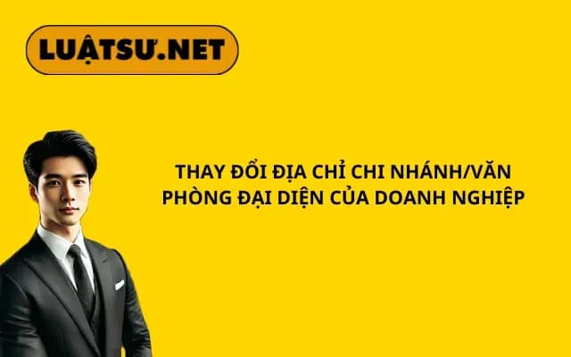 thay-doi-dia-chi-chi-nhanh-van-phong-dai-dien-cua-doanh-nghiep