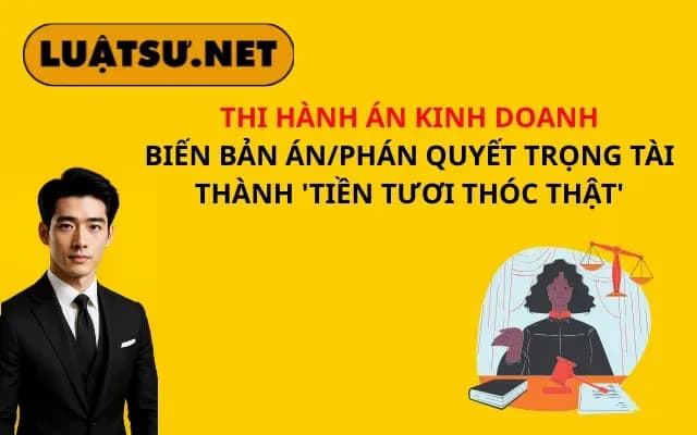 thi-hanh-an-kinh-doanh-bien-ban-an-phan-quyet-trong-tai-thanh-tien-tuoi-thoc-that