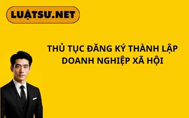 thu-tuc-dang-ky-thanh-lap-doanh-nghiep-xa-hoi