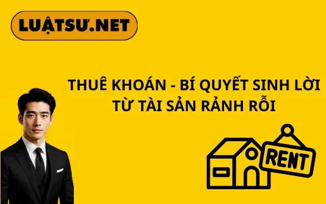 thue-khoan-bi-quyet-sinh-loi-tu-tai-san-ranh-roi