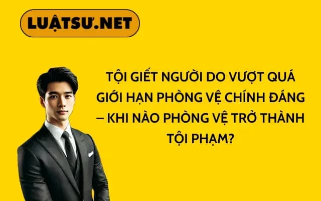 toi-giet-nguoi-do-vuot-qua-gioi-han-phong-ve-chinh-dang-khi-nao-phong-ve-tro-thanh-toi-pham