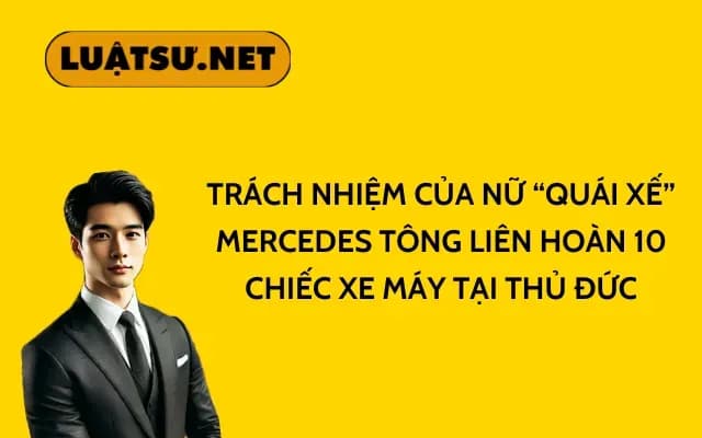 trach-nhiem-cua-nu-quai-xe-mercedes-tong-lien-hoan-10-chiec-xe-may-tai-thu-duc