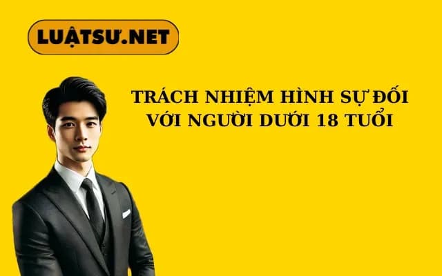 trach-nhiem-hinh-su-doi-voi-nguoi-duoi-18-tuoi
