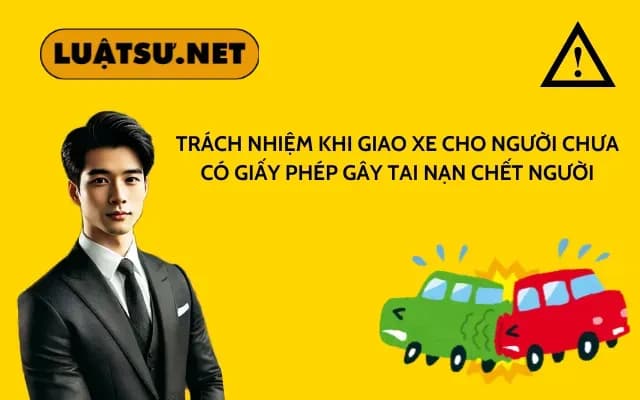 trach-nhiem-khi-giao-xe-cho-nguoi-khong-co-bang-lai-gay-tai-nan