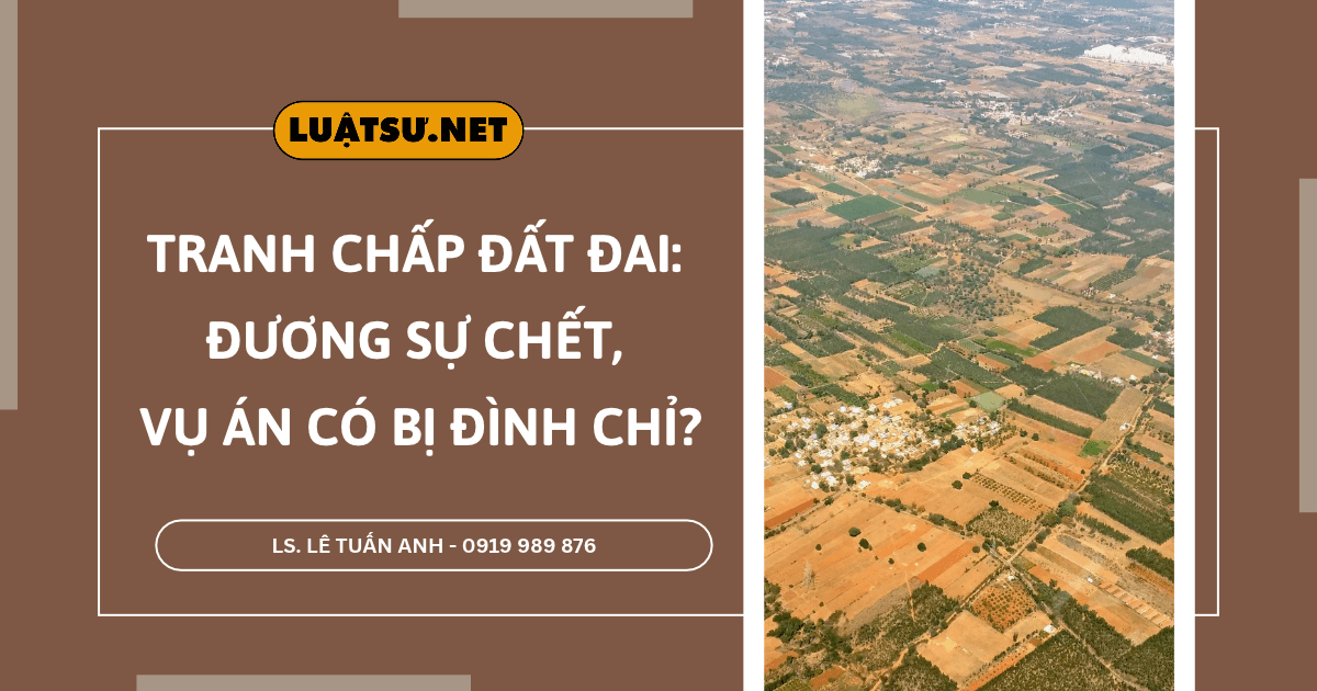 Đang tranh chấp đất đai mà nguyên đơn hoặc bị đơn qua đời, vụ án có bị đình chỉ không? Tìm hiểu quy định và cách xử lý theo pháp luật.