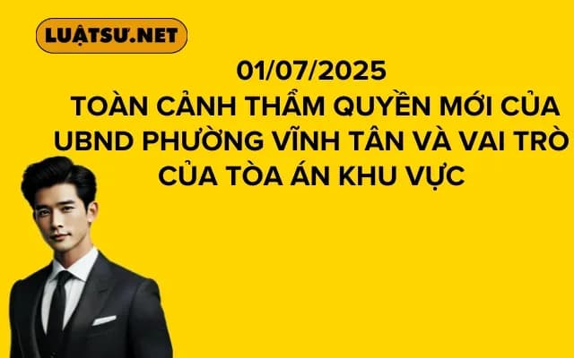 Toàn Cảnh Thẩm Quyền Mới của UBND Phường Vĩnh Tân và Vai Trò của Tòa Án Khu Vực