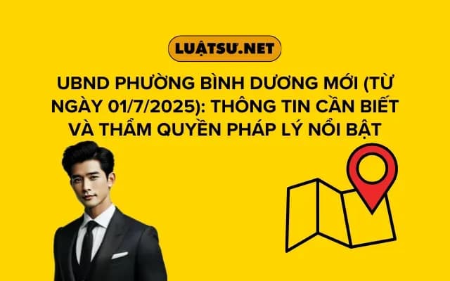 ubnd-phuong-binh-duong-moi-tu-ngay-01-7-2025-thong-tin-can-biet-va-tham-quyen-phap-ly-noi-bat