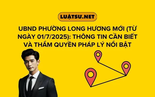 ubnd-phuong-long-huong-moi-tu-ngay-01-7-2025-thong-tin-can-biet-va-tham-quyen-phap-ly-noi-bat