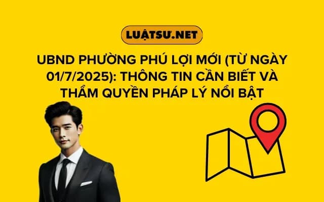 ubnd-phuong-phu-loi-moi-tu-ngay-01-7-2025-thong-tin-can-biet-va-tham-quyen-phap-ly-noi-bat