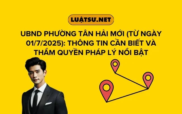 ubnd-phuong-tan-hai-moi-tu-ngay-01-7-2025-thong-tin-can-biet-va-tham-quyen-phap-ly-noi-bat