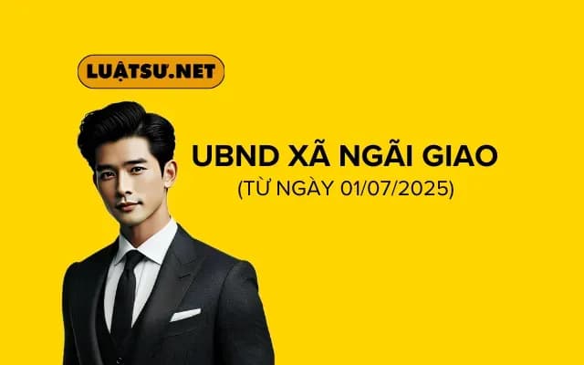 UBND xã Ngãi Giao mới (từ ngày 01/07/2025)