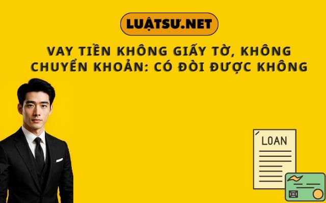 vay-tien-khong-giay-to-khong-chuyen-khoan-co-doi-duoc-khong