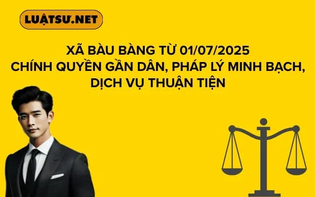 Xã Bàu bàng Từ 01/07/2025 Chính Quyền Gần Dân, Pháp Lý Minh Bạch, Dịch Vụ Thuận Tiện