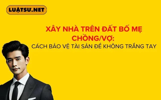 xay-nha-tren-dat-bo-me-chong-vo-cach-bao-ve-tai-san-de-khong-trang-tay