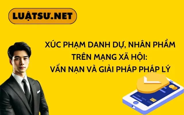 xuc-pham-danh-du-nhan-pham-tren-mang-xa-hoi-van-nan-va-giai-phap-phap-ly