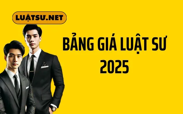 Bảng Giá Dịch Vụ Luật Sư 2025 - Chất Lượng, Giá Rẻ