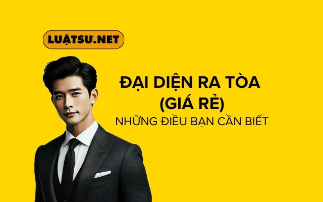 Đại Diện Ra Tòa Giá Rẻ: Những Điều Bạn Cần Biết