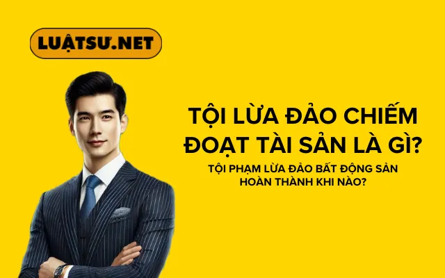 Tội lừa đảo chiếm đoạt tài sản là gì?
