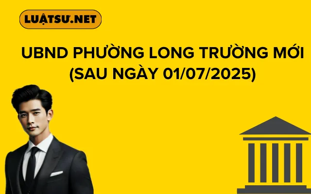 UBND PHƯỜNG LONG TRƯỜNG (Sau ngày 01/07/2025)